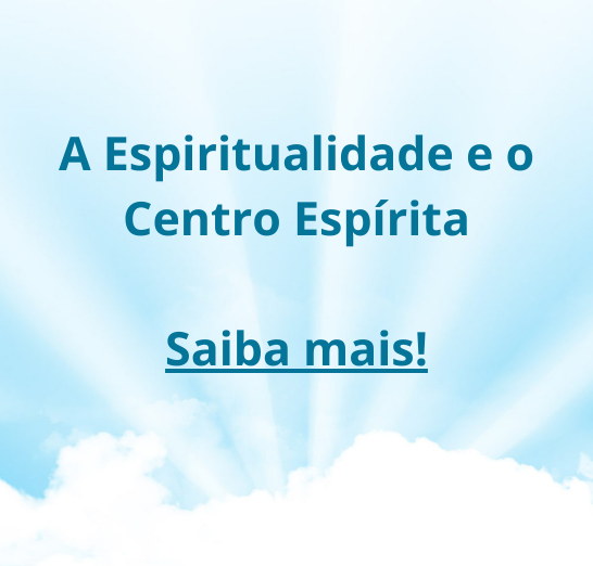 A Espiritualidade e o Centro Espírita